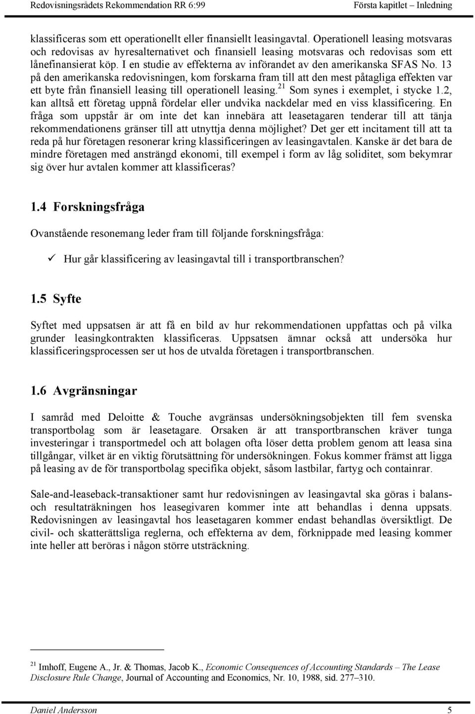 I en studie av effekterna av införandet av den amerikanska SFAS No.
