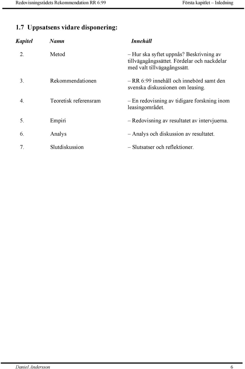 Rekommendationen RR 6:99 innehåll och innebörd samt den svenska diskussionen om leasing. 4.