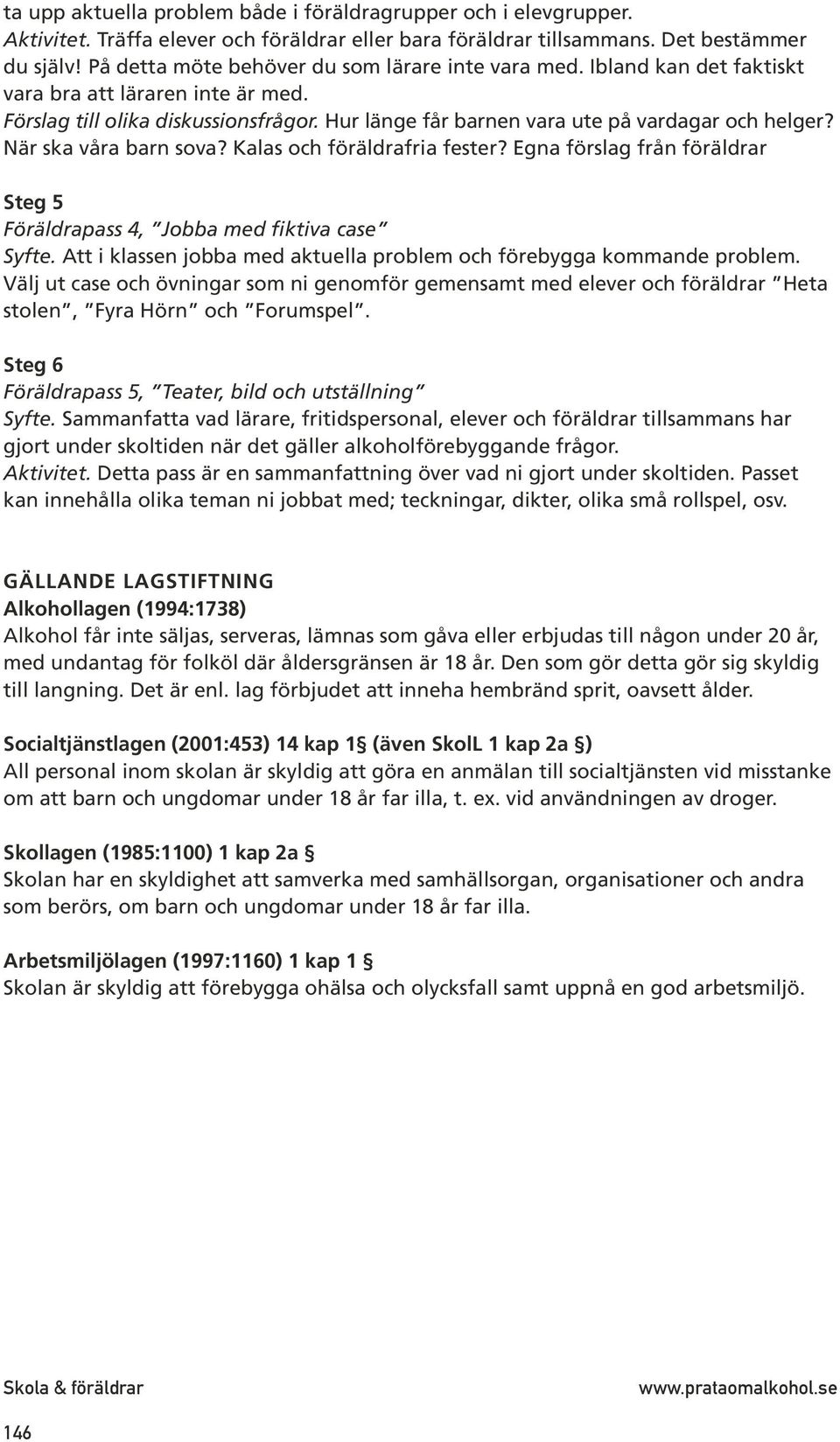 När ska våra barn sova? Kalas och föräldrafria fester? Egna förslag från föräldrar Steg 5 Föräldrapass 4, Jobba med fiktiva case Syfte.