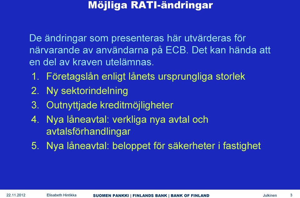 Företagslån enligt lånets ursprungliga storlek 2. Ny sektorindelning 3.