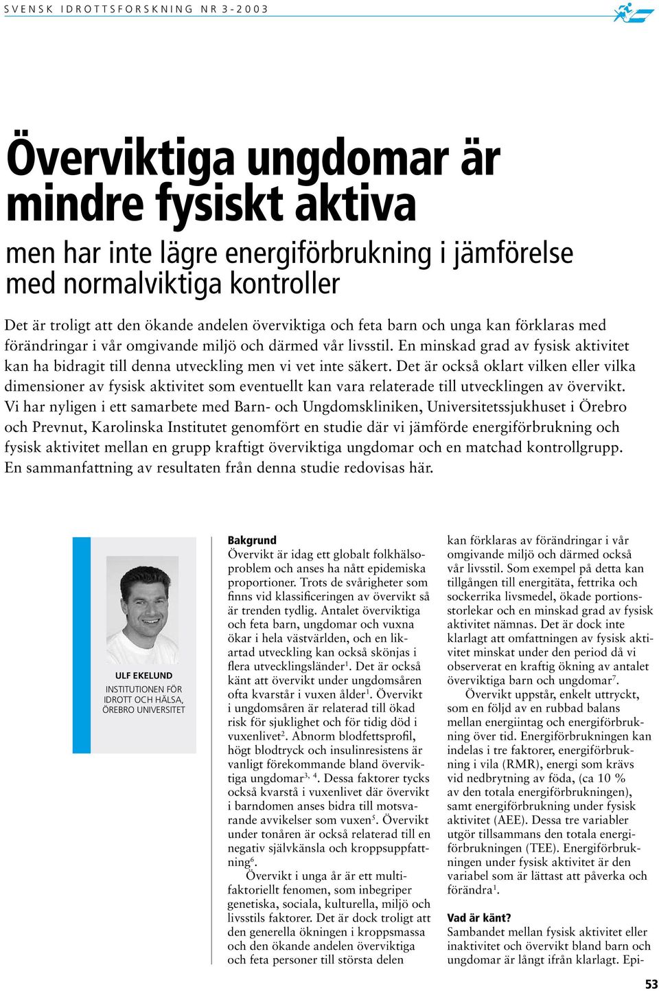 En minskad grad av fysisk aktivitet kan ha bidragit till denna utveckling men vi vet inte säkert.