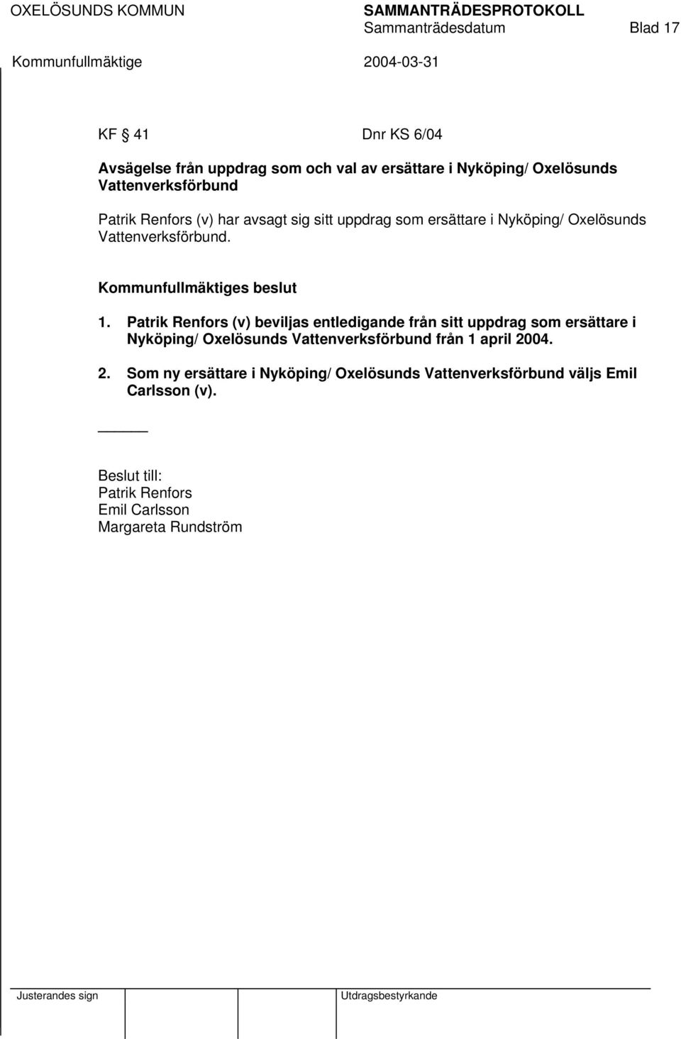 Patrik Renfors (v) beviljas entledigande från sitt uppdrag som ersättare i Nyköping/ Oxelösunds Vattenverksförbund från 1 april