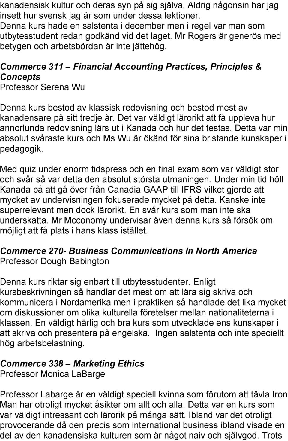 Commerce 311 Financial Accounting Practices, Principles & Concepts Professor Serena Wu Denna kurs bestod av klassisk redovisning och bestod mest av kanadensare på sitt tredje år.