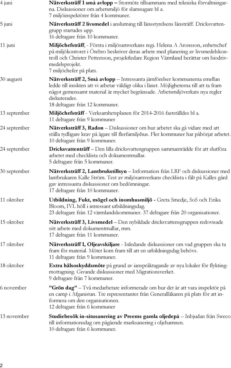 Helena A Aronsson, enhetschef på miljökontoret i Örebro beskriver deras arbete med planering av livsmedelskontroll och Christer Pettersson, projektledare Region Värmland berättar om