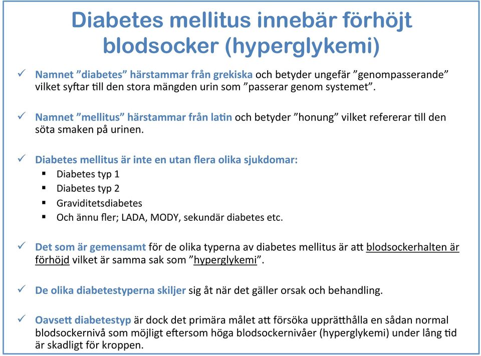 ü Diabetes mellitus är inte en utan flera olika sjukdomar: Diabetes typ 1 Diabetes typ 2 Graviditetsdiabetes Och ännu fler; LADA, MODY, sekundär diabetes etc.