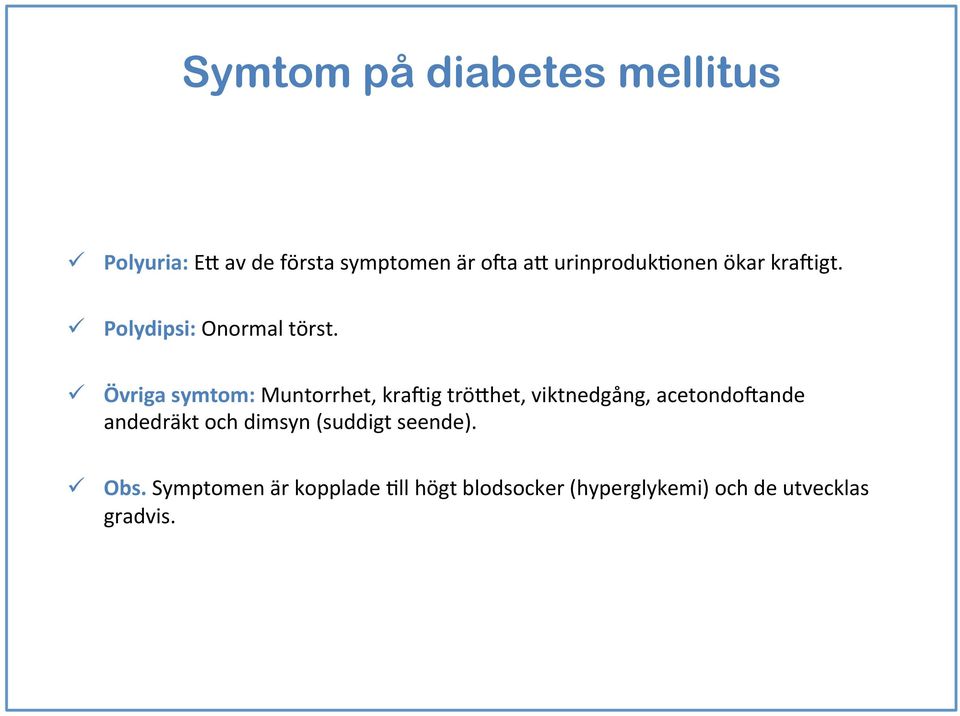 ü Övriga symtom: Muntorrhet, kraiig trö+het, viktnedgång, acetondoiande andedräkt