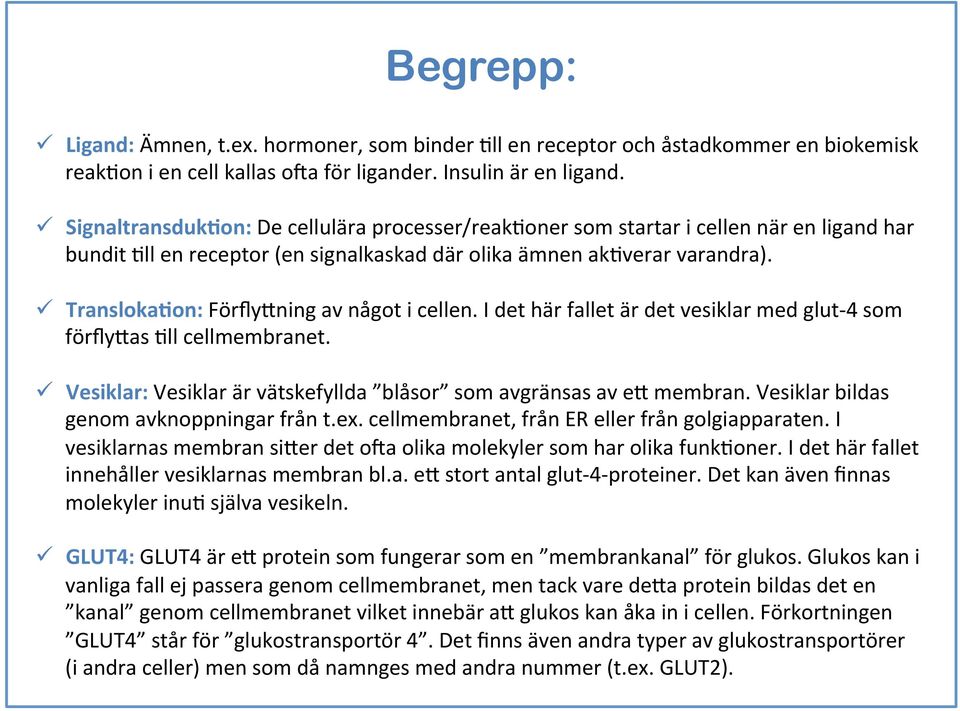 ü Transloka;on: Förfly;ning av något i cellen. I det här fallet är det vesiklar med glut- 4 som förfly;as -ll cellmembranet. ü Vesiklar: Vesiklar är vätskefyllda blåsor som avgränsas av e; membran.