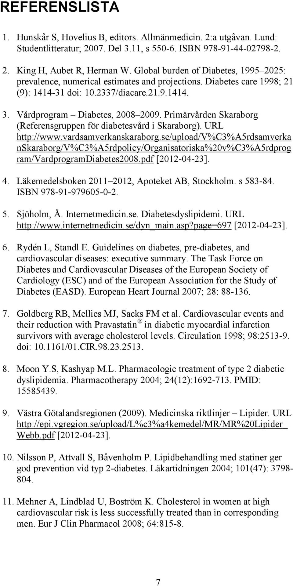 Primärvården Skaraborg (Referensgruppen för diabetesvård i Skaraborg). URL http://www.vardsamverkanskaraborg.