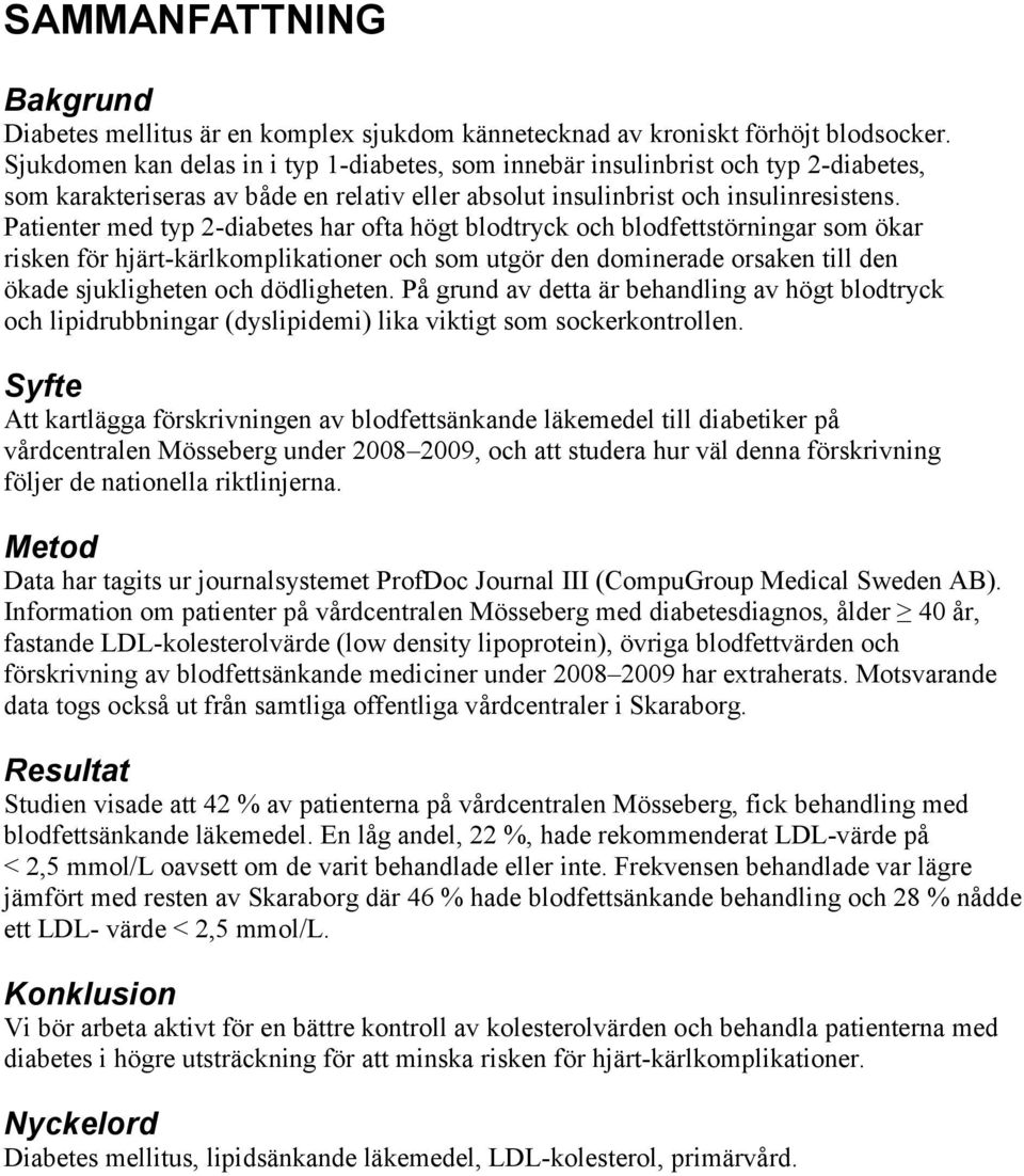 Patienter med typ 2-diabetes har ofta högt blodtryck och blodfettstörningar som ökar risken för hjärt-kärlkomplikationer och som utgör den dominerade orsaken till den ökade sjukligheten och