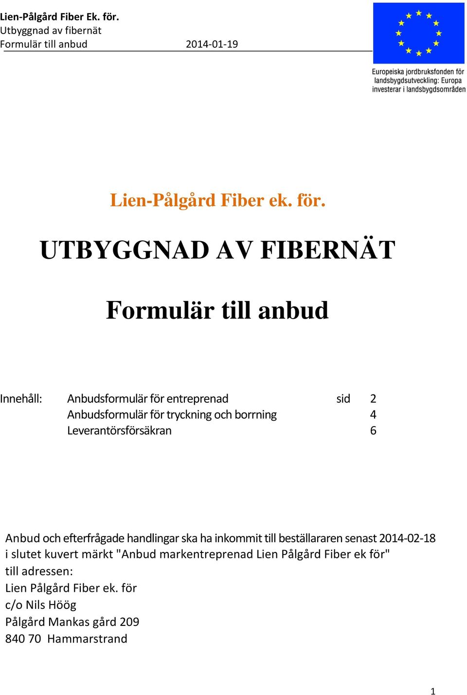 tryckning och borrning 4 Leverantörsförsäkran 6 Anbud och efterfrågade handlingar ska ha inkommit till