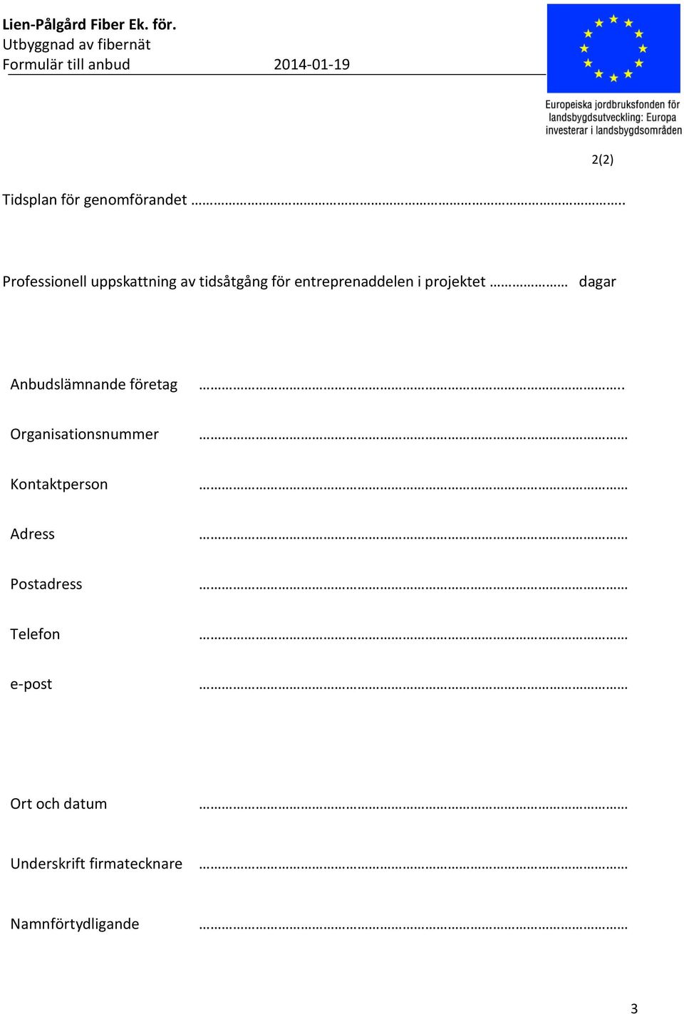 entreprenaddelen i projektet dagar Anbudslämnande företag.