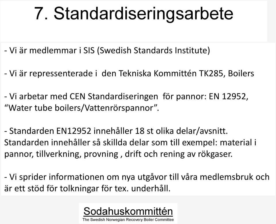 - Standarden EN12952 innehåller 18 st olika delar/avsnitt.
