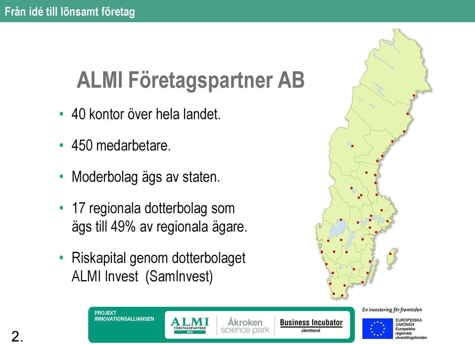 17 regionala dotterbolag som ägs till 49% av