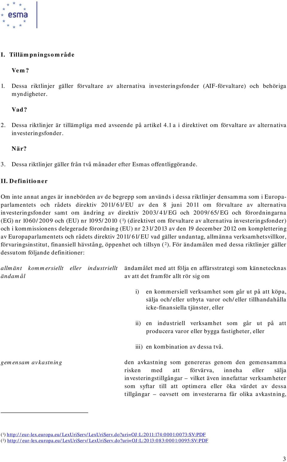 Dessa riktlinjer gäller från två månader efter Esmas offentliggörande. II.