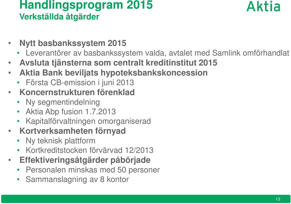 Koncernstrukturen förenklad Ny segmentindelning Aktia Abp fusion 1.7.