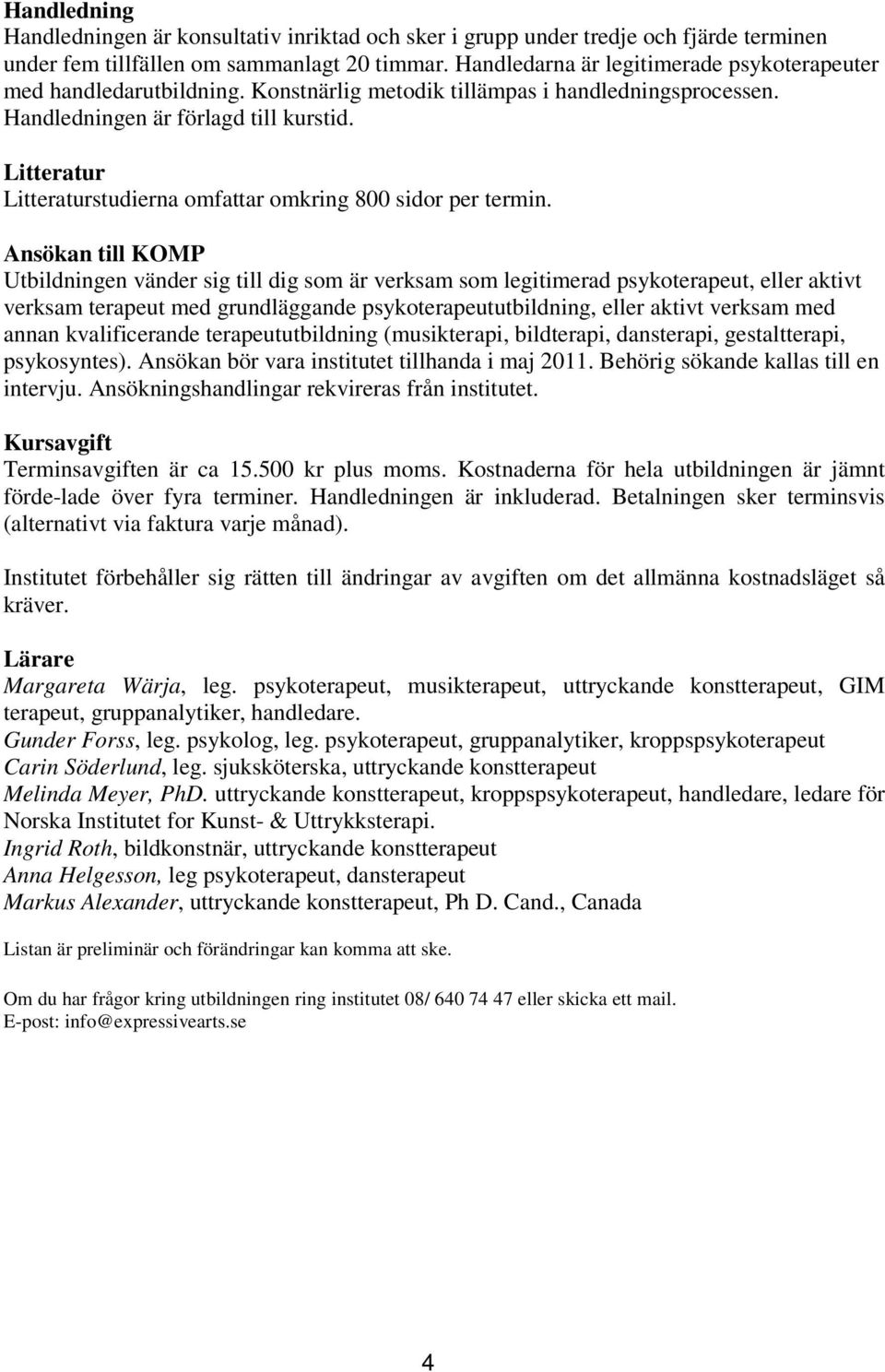 Litteratur Litteraturstudierna omfattar omkring 800 sidor per termin.