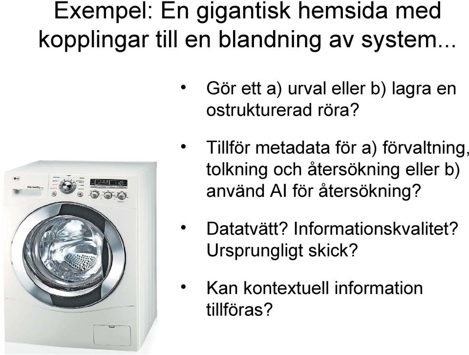 Tillför metadata för a) förvaltning, tolkning och återsökning eller b) använd