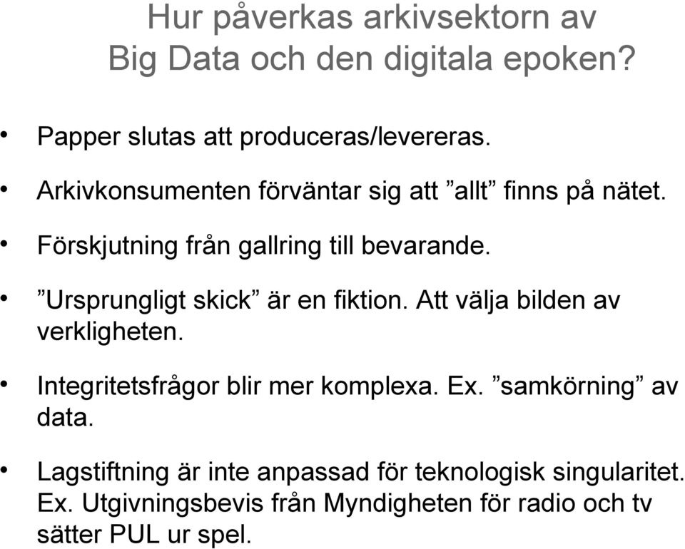 Ursprungligt skick är en fiktion. Att välja bilden av verkligheten. Integritetsfrågor blir mer komplexa. Ex.