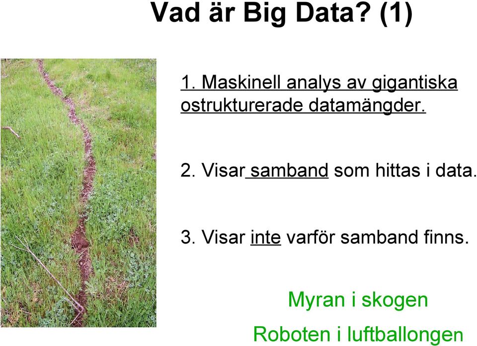 datamängder. 2. Visar samband som hittas i data.