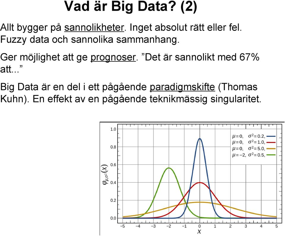 Ger möjlighet att ge prognoser. Det är sannolikt med 67% att.