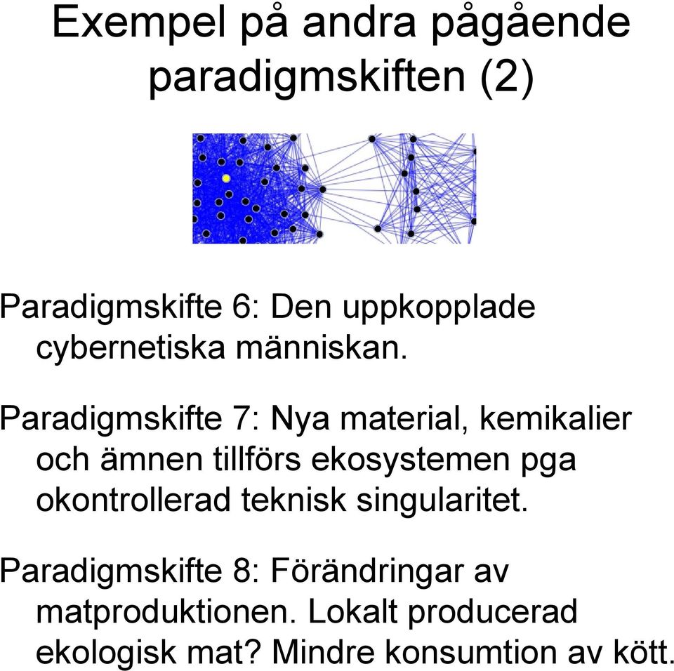 Paradigmskifte 7: Nya material, kemikalier och ämnen tillförs ekosystemen pga