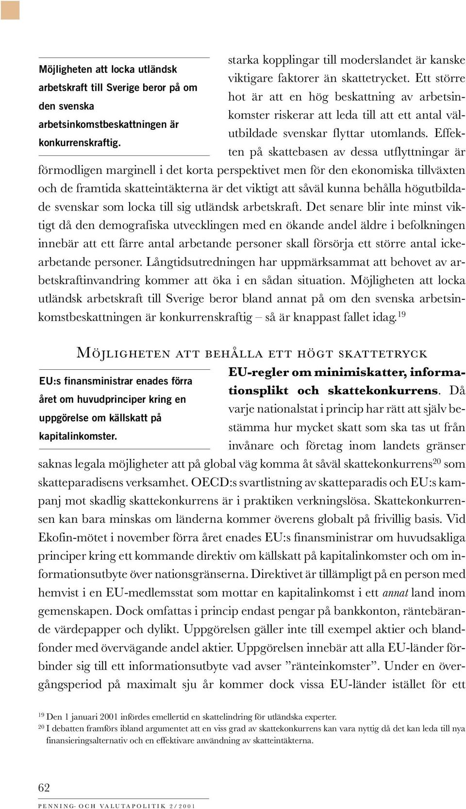flyttar utomlands. Effekten på skattebasen av dessa utflyttningar är konkurrenskraftig.