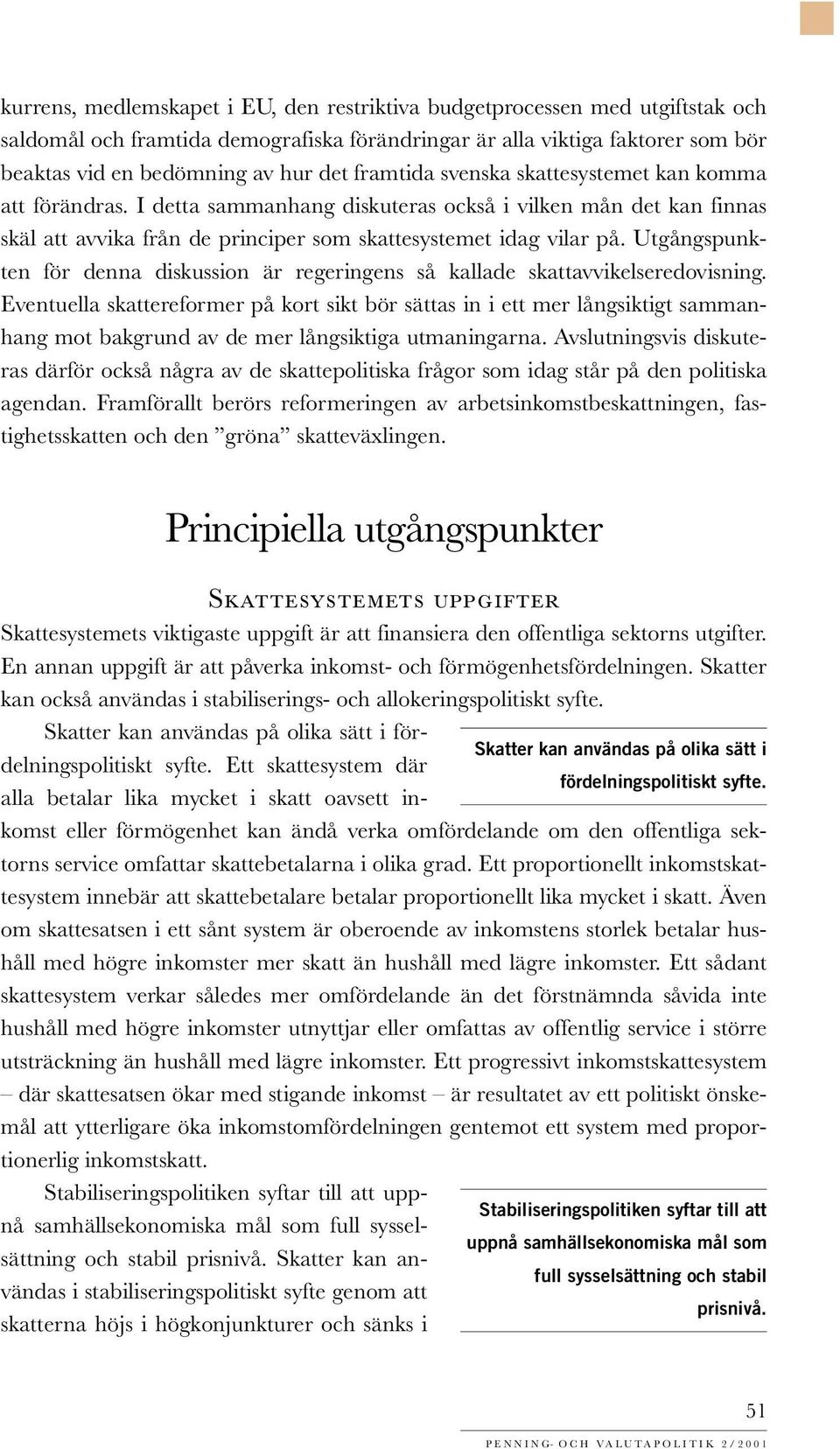 Utgångspunkten för denna diskussion är regeringens så kallade skattavvikelseredovisning.