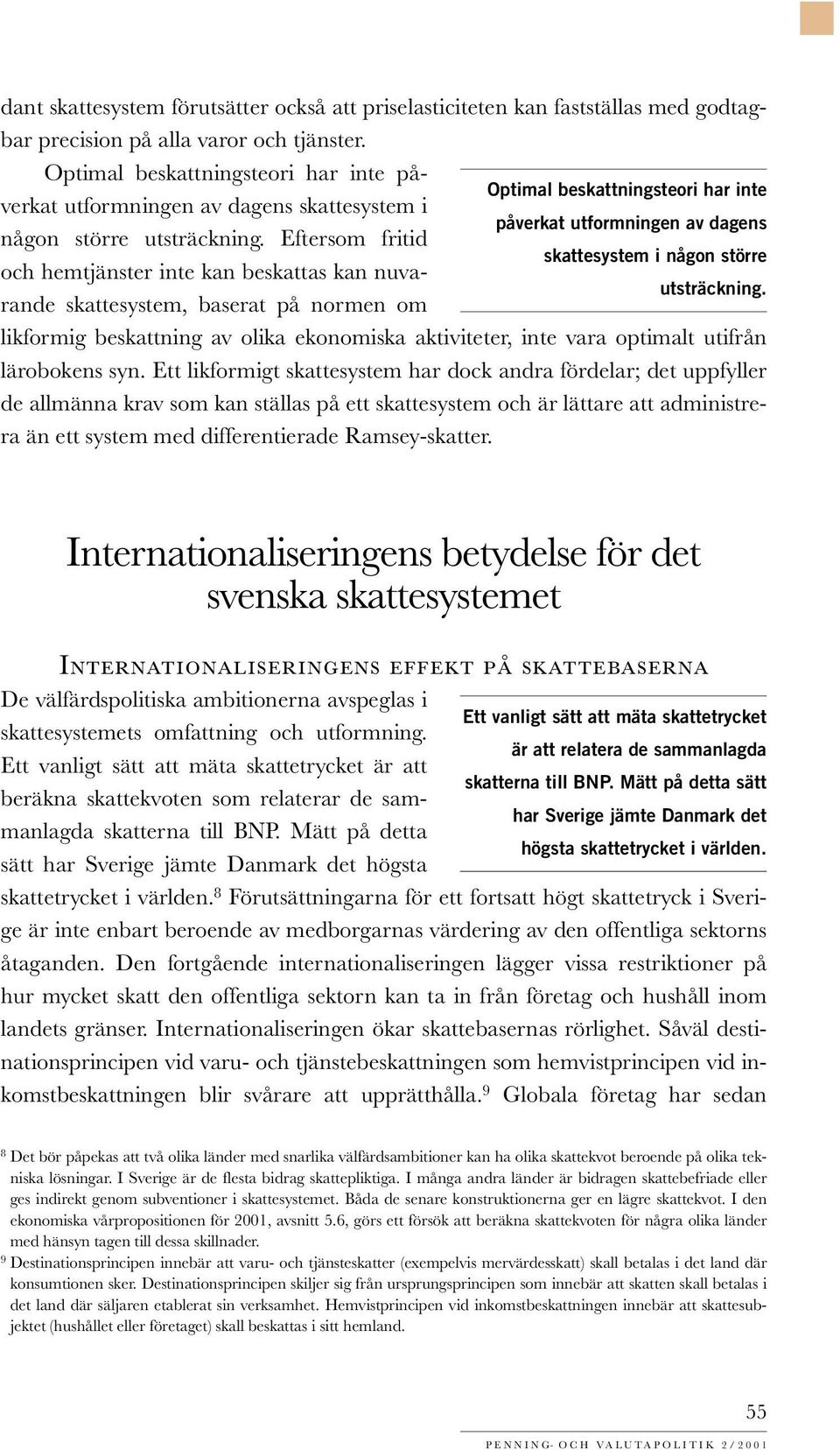 Eftersom fritid skattesystem i någon större och hemtjänster inte kan beskattas kan nuvarande skattesystem, baserat på normen om utsträckning.