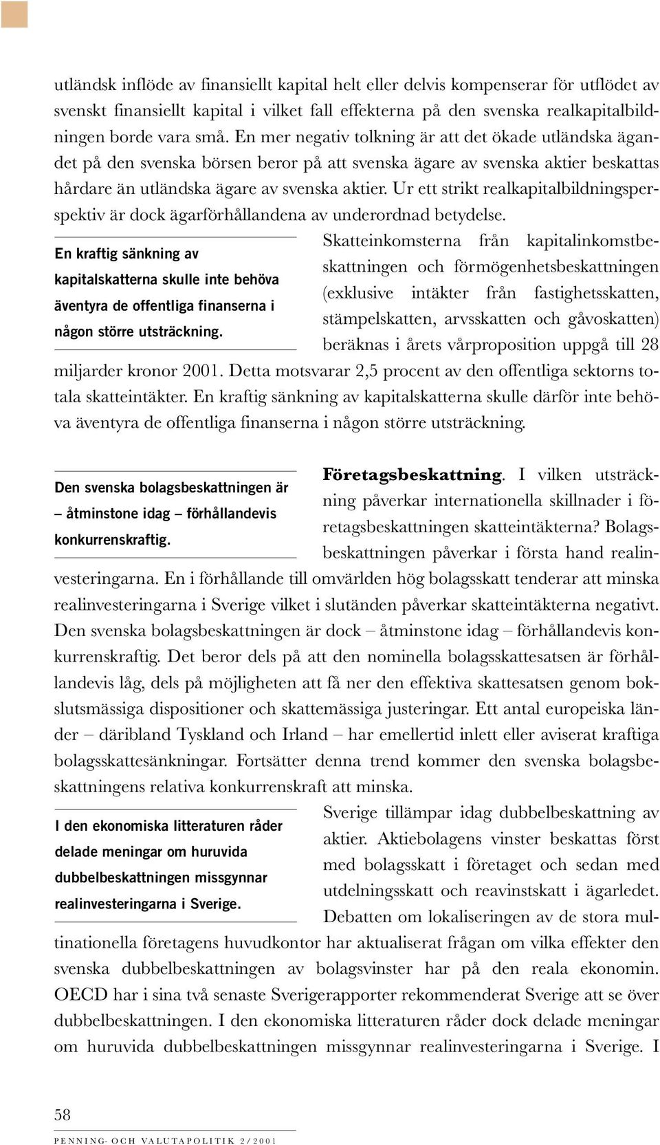 Ur ett strikt realkapitalbildningsperspektiv är dock ägarförhållandena av underordnad betydelse.