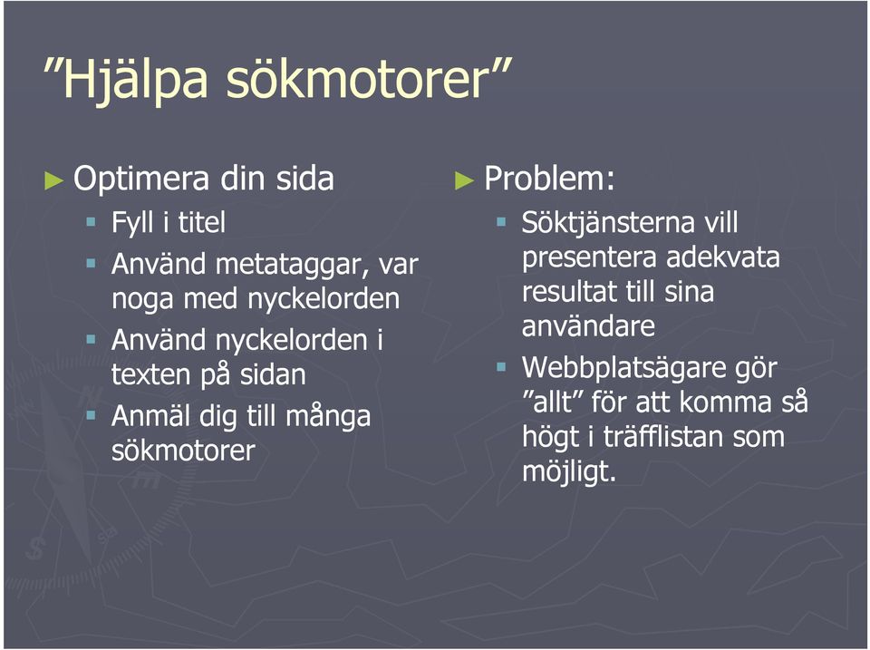 sökmotorer Problem: Söktjänsterna vill presentera adekvata resultat till sina