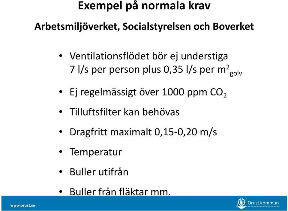 2 golv Ej regelmässigt över 1000 ppm CO 2 Tilluftsfilter kan behövas