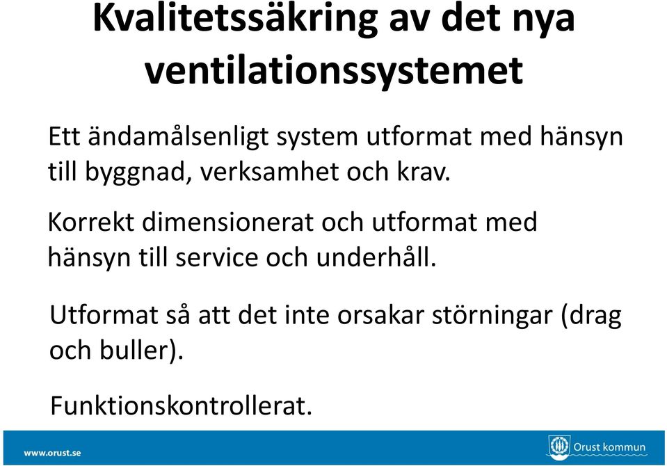 Korrekt dimensionerat och utformat med hänsyn till service och underhåll.