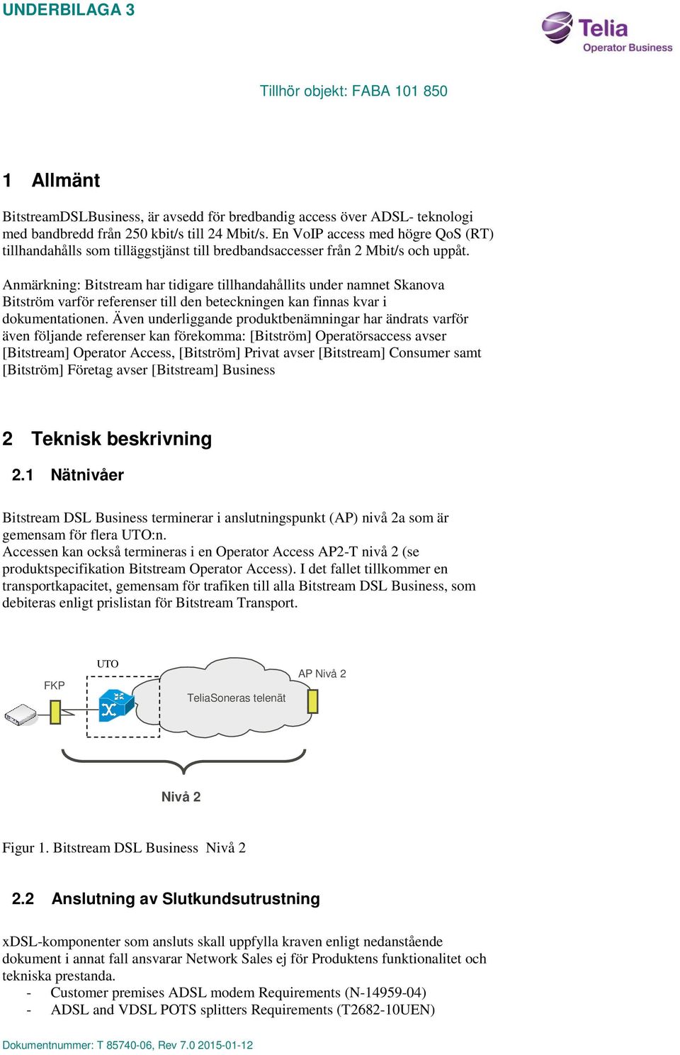 Anmärkning: Bitstream har tidigare tillhandahållits under namnet Skanova Bitström varför referenser till den beteckningen kan finnas kvar i dokumentationen.