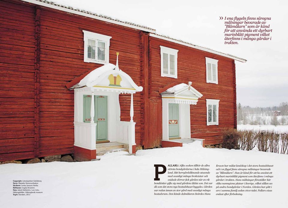 Tryck: Elanders, 2013 allars i Alfta socken tillhör de allra största bondgårdarna i hela Hälsingland.