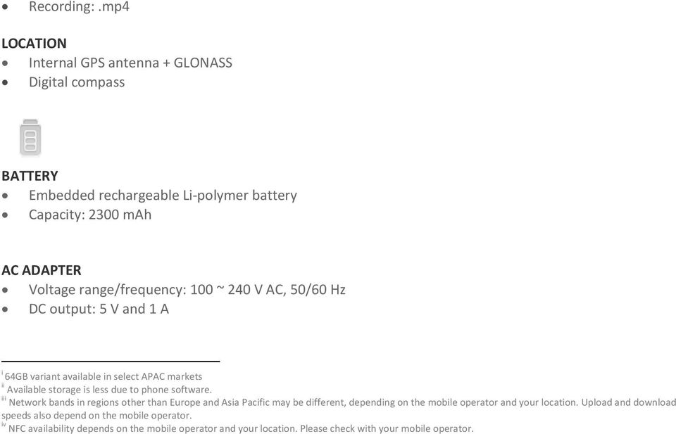 range/frequency: 100 ~ 240 V AC, 50/60 Hz DC output: 5 V and 1 A i 64GB variant available in select APAC markets ii Available storage is less due to phone