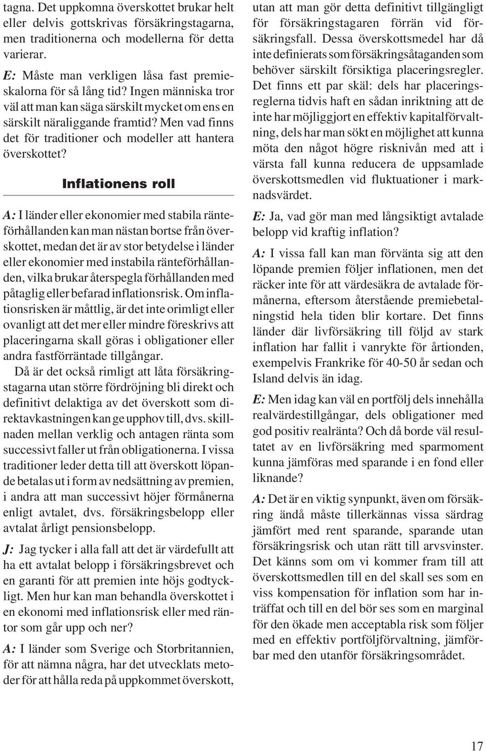 Men vad finns det för traditioner och modeller att hantera överskottet?