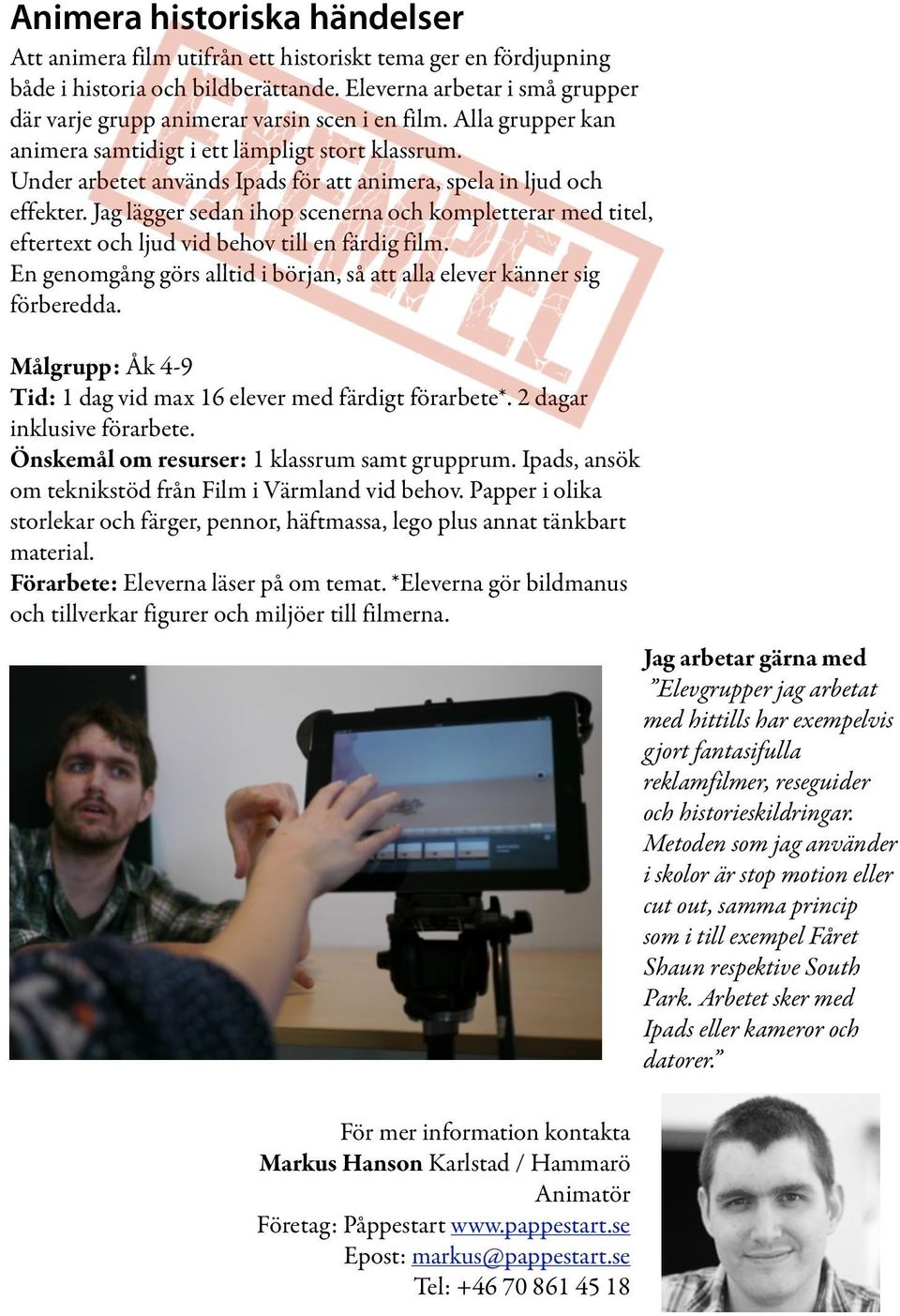 Under arbetet används Ipads för att animera, spela in ljud och effekter. Jag lägger sedan ihop scenerna och kompletterar med titel, eftertext och ljud vid behov till en färdig film.