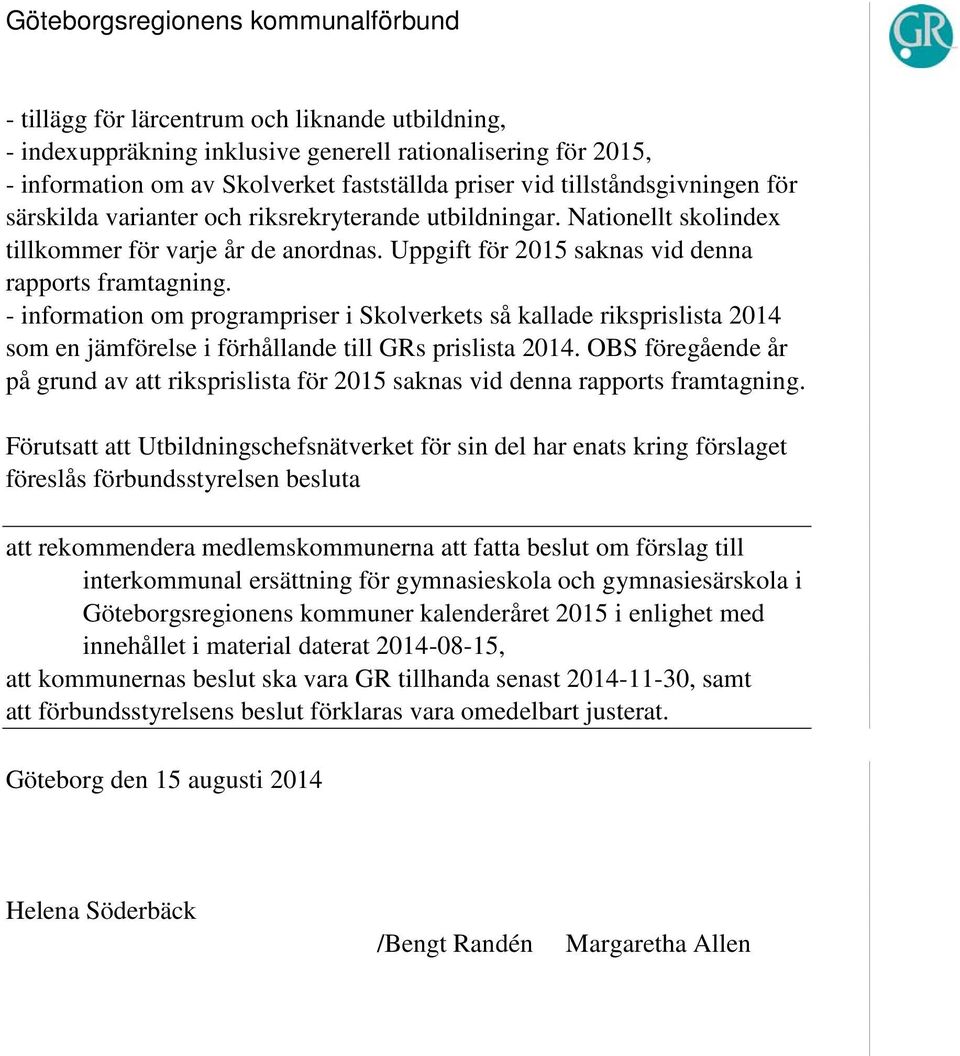 - information om programpriser i Skolverkets så kallade riksprislista 2014 som en jämförelse i förhållande till GRs prislista 2014.