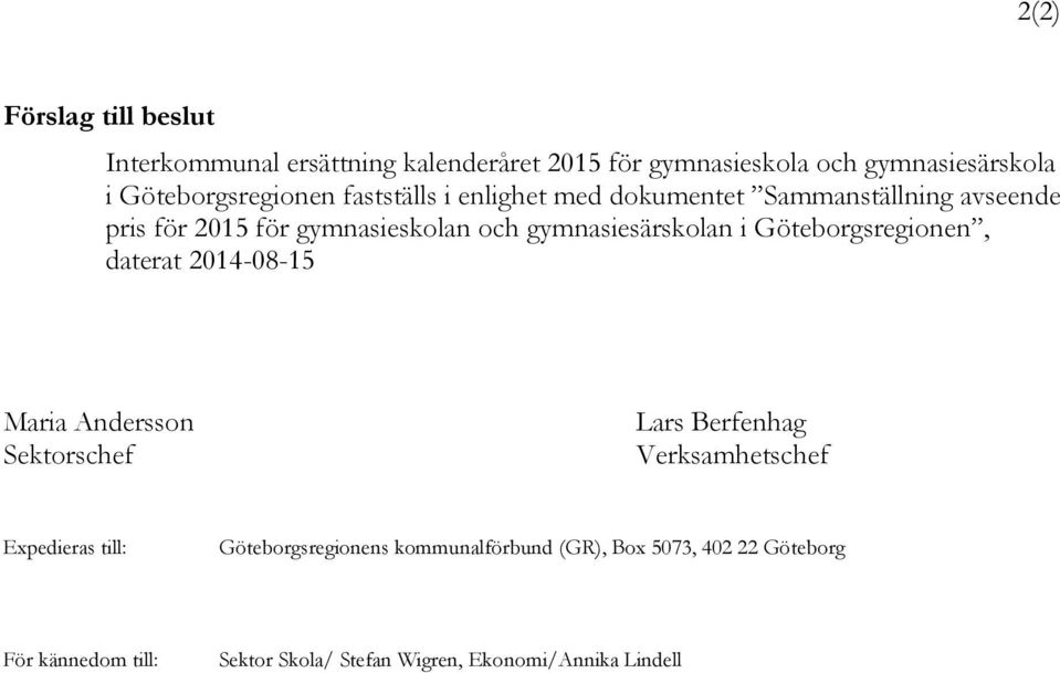 gymnasiesärskolan i Göteborgsregionen, daterat 2014-08-15 Maria Andersson Sektorschef Lars Berfenhag Verksamhetschef