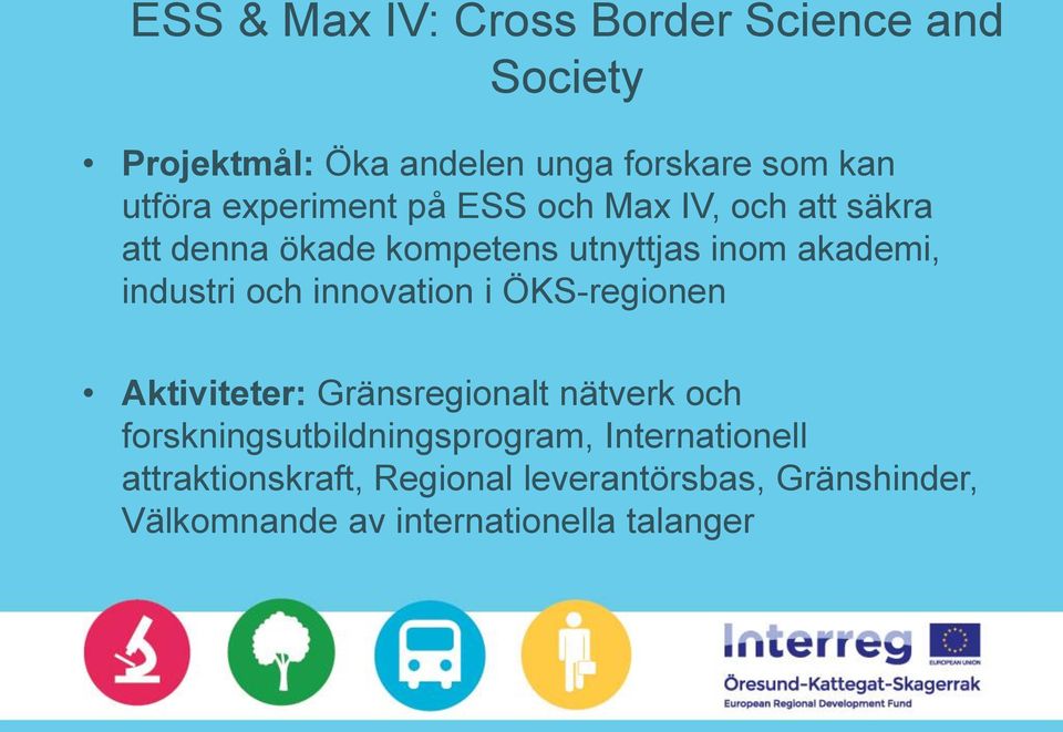 och innovation i ÖKS-regionen Aktiviteter: Gränsregionalt nätverk och forskningsutbildningsprogram,