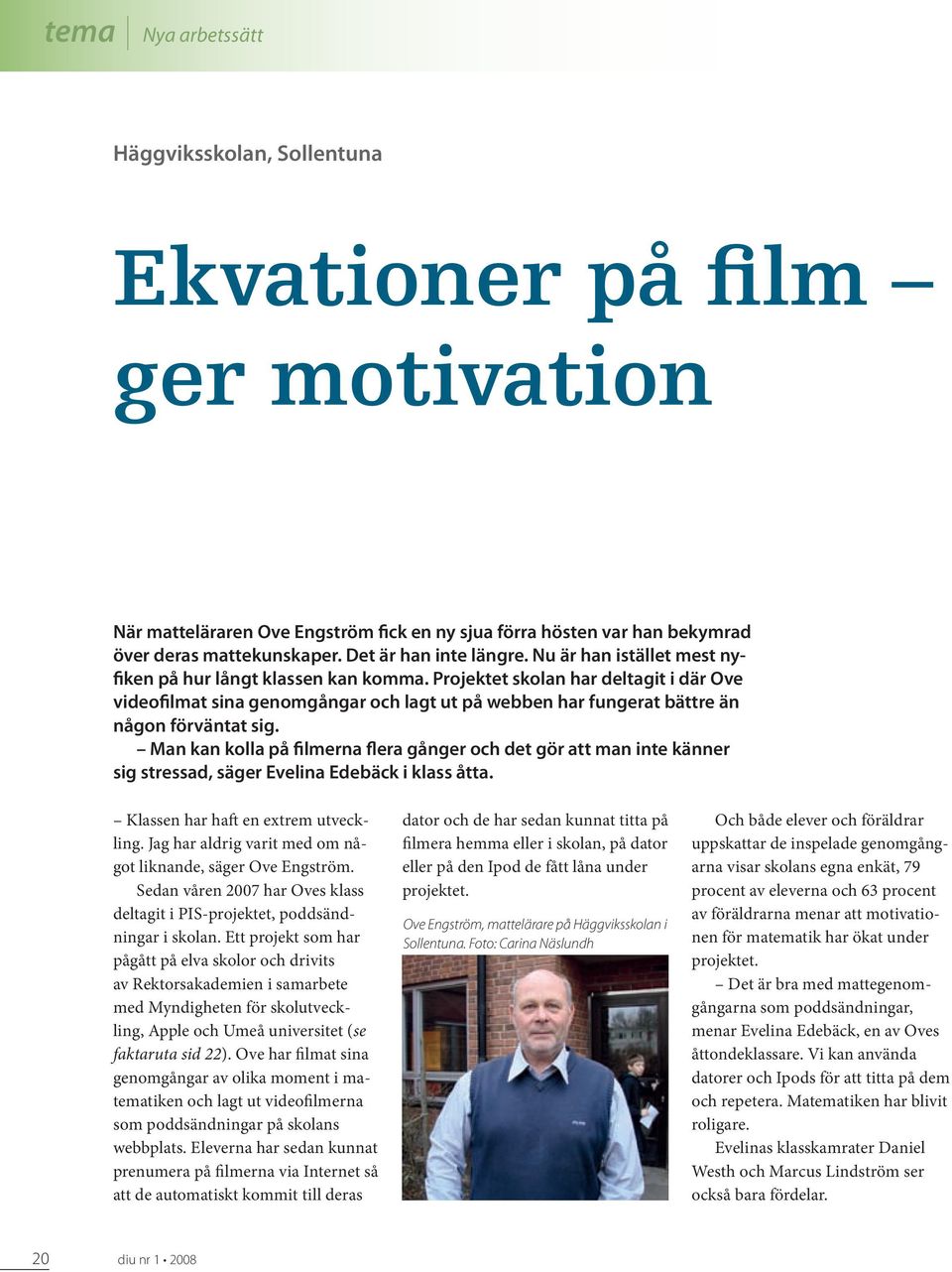 Projektet skolan har deltagit i där Ove videofilmat sina genomgångar och lagt ut på webben har fungerat bättre än någon förväntat sig.