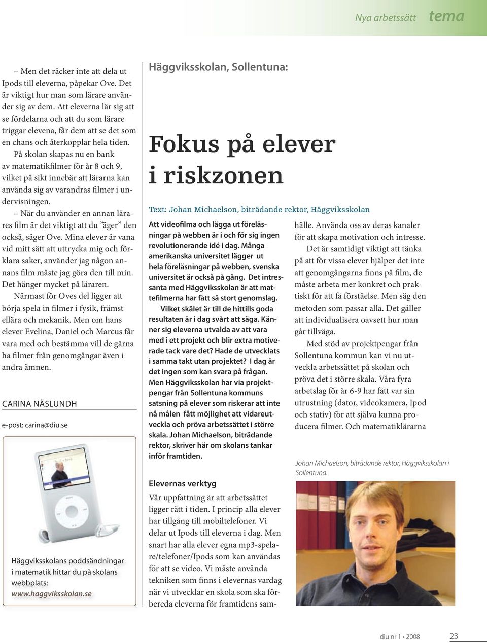 På skolan skapas nu en bank av matematikfilmer för år 8 och 9, vilket på sikt innebär att lärarna kan använda sig av varandras filmer i undervisningen.