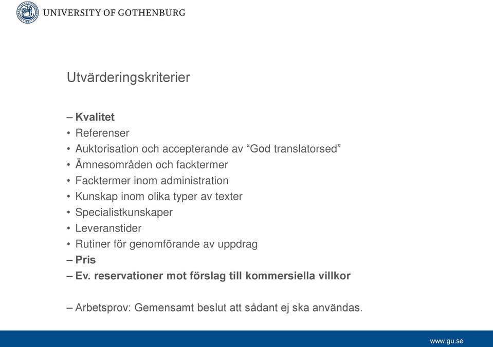 Specialistkunskaper Leveranstider Rutiner för genomförande av uppdrag Pris Ev.