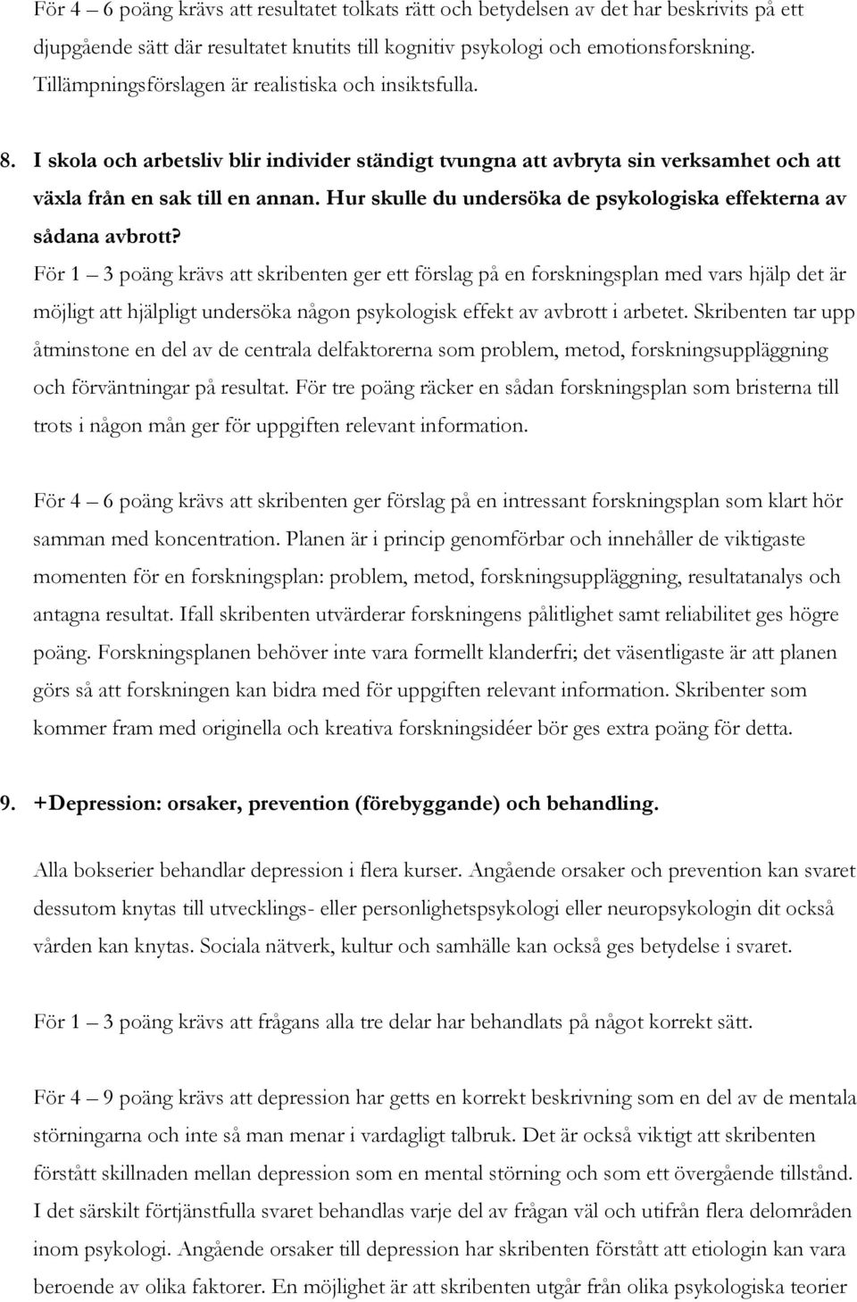 Hur skulle du undersöka de psykologiska effekterna av sådana avbrott?