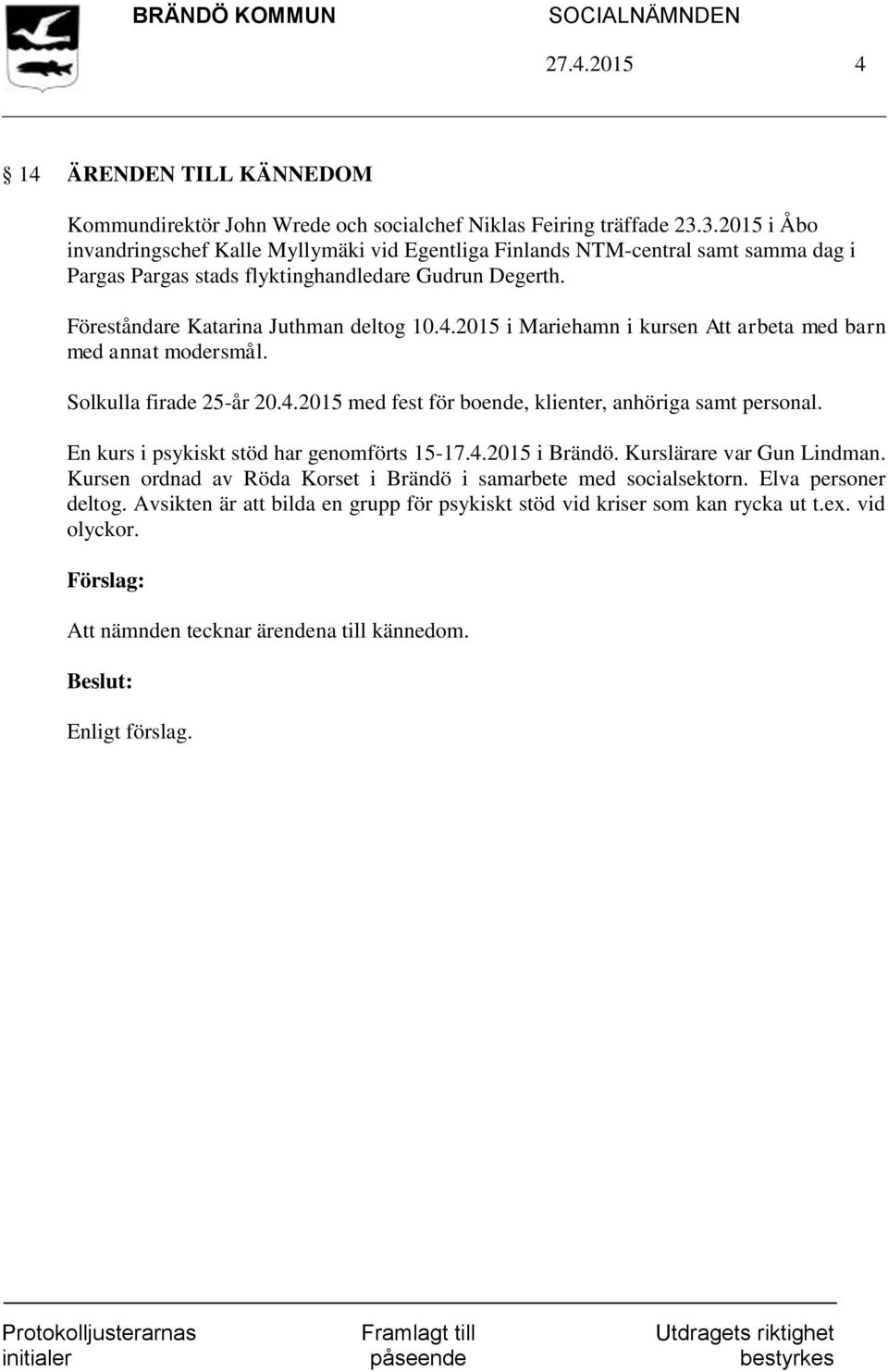 2015 i Mariehamn i kursen Att arbeta med barn med annat modersmål. Solkulla firade 25-år 20.4.2015 med fest för boende, klienter, anhöriga samt personal.