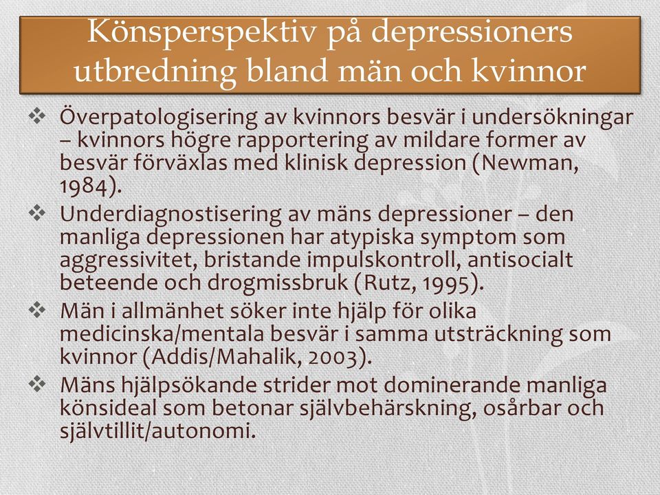 Underdiagnostisering av mäns depressioner den manliga depressionen har atypiska symptom som aggressivitet, bristande impulskontroll, antisocialt beteende och