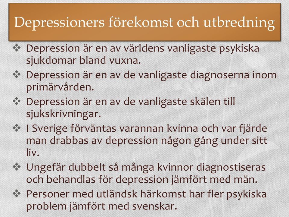 I Sverige förväntas varannan kvinna och var fjärde man drabbas av depression någon gång under sitt liv.