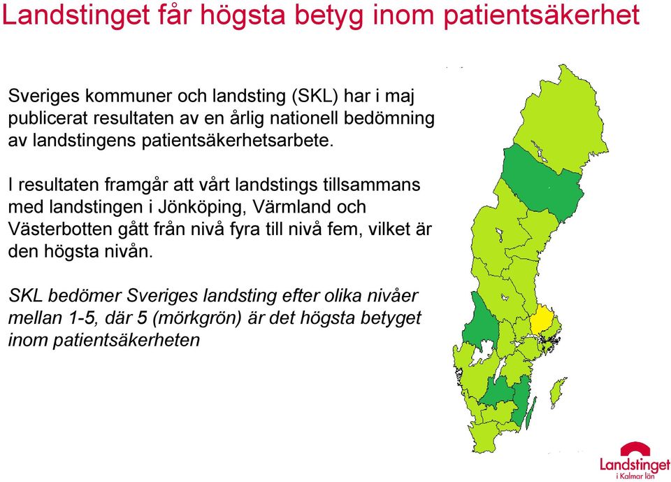 I resultaten framgår att vårt landstings tillsammans med landstingen i Jönköping, Värmland och Västerbotten gått från
