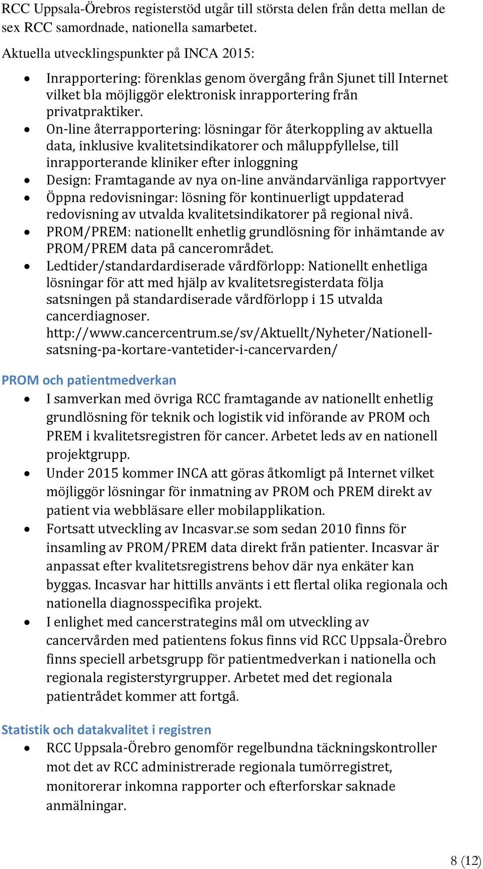 On line återrapportering: lösningar för återkoppling av aktuella data, inklusive kvalitetsindikatorer och måluppfyllelse, till inrapporterande kliniker efter inloggning Design: Framtagande av nya on