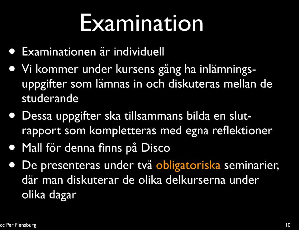 slutrapport som kompletteras med egna reflektioner Mall för denna finns på Disco De